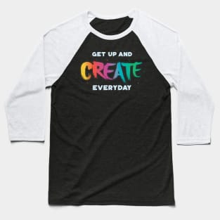 Get Up and Create Something Baseball T-Shirt